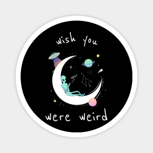 Wish You Were Weird Magnet